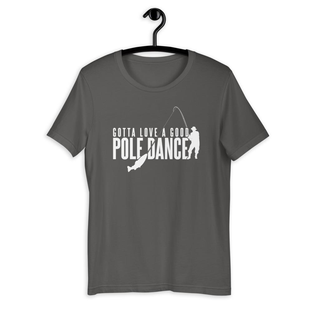 Gotta Love a Good Pole Dance T-Shirt - Green Blob Outdoors