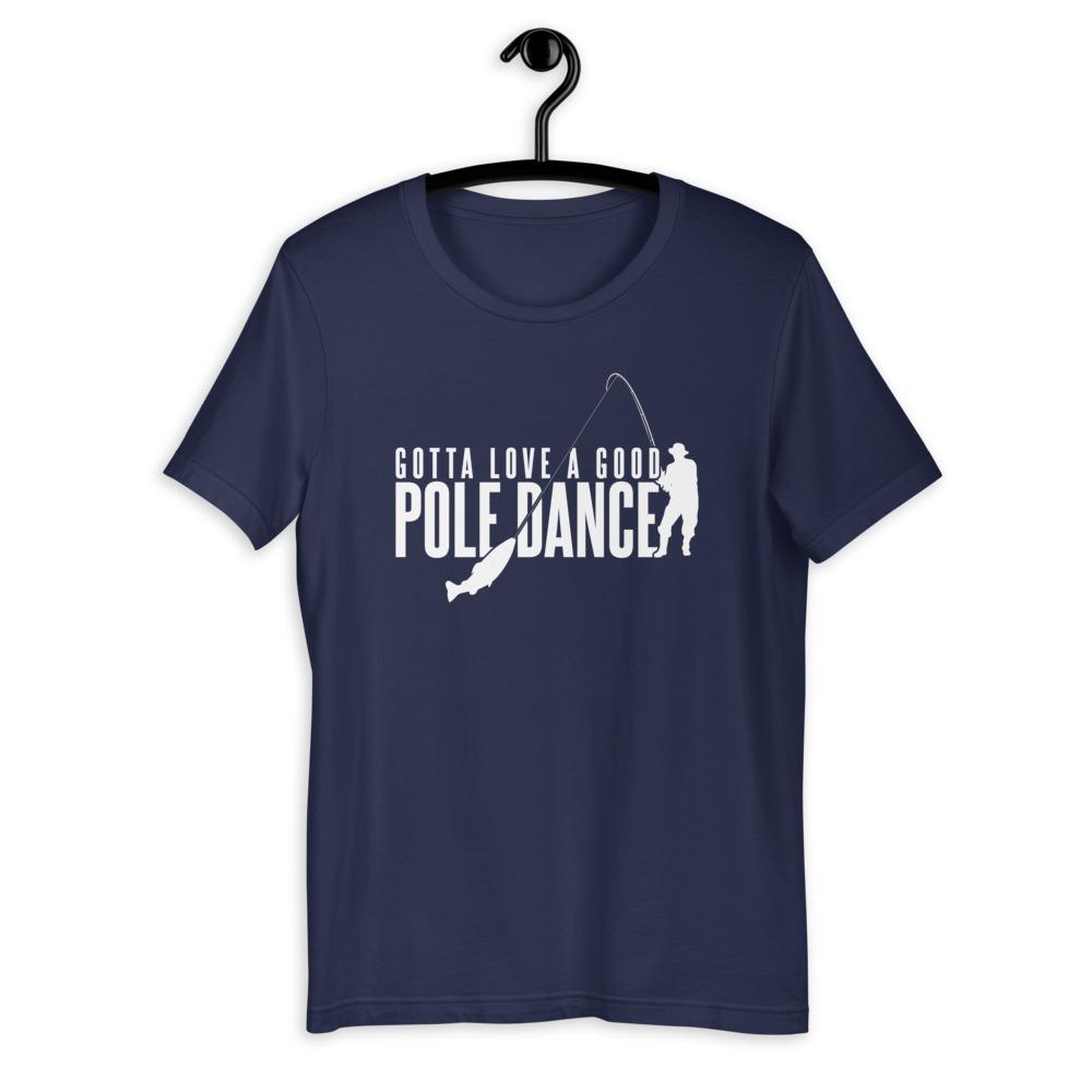 Gotta Love a Good Pole Dance T-Shirt - Green Blob Outdoors