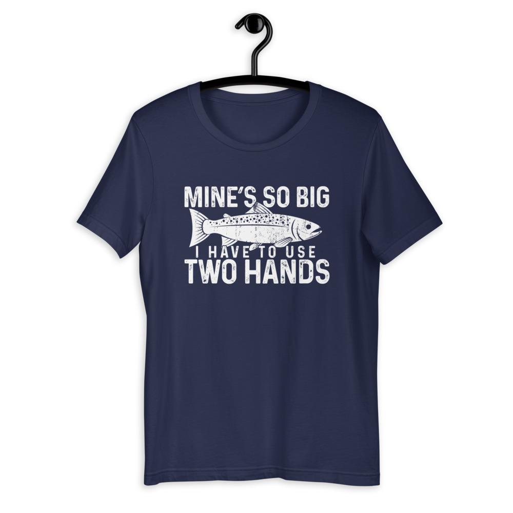 Mine&#39;s So Big I Have To Use Two Hands T-Shirt - Green Blob Outdoors